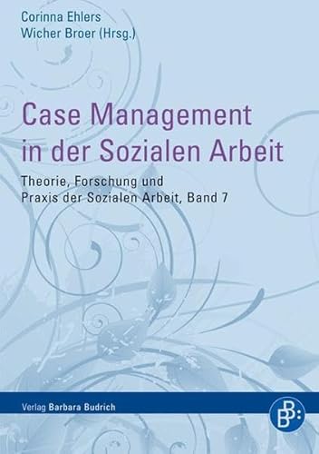 Case Management in der Sozialen Arbeit (Theorie, Forschung und Praxis der Sozialen Arbeit) von BUDRICH